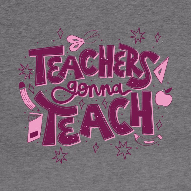 Teachers Gonna Teach // Cute Teacher Appreciation Doodle by SLAG_Creative